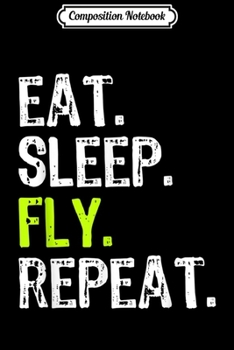 Paperback Composition Notebook: Eat Sleep Fly Repeat Aviation Pilot Aviator Gift Journal/Notebook Blank Lined Ruled 6x9 100 Pages Book