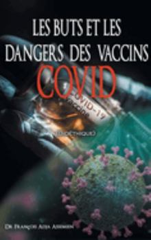 BUTS et les DANGERS des VACCINS COVID (Bio?thique)