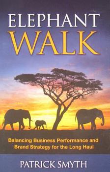 Elephant Walk, Balancing Business Performance and Brand Strategy for the Long Haul