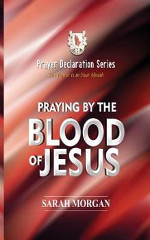 Paperback The Prayer Declaration Series: Praying by the Blood of Jesus Book