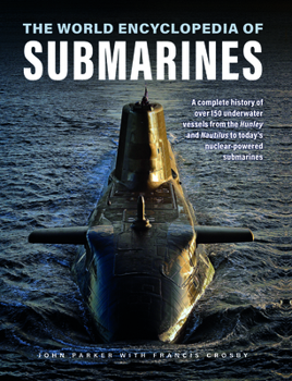 Hardcover The World Encyclopedia of Submarines: A Complete History of Over 150 Underwater Vessels from the Hunley and Nautilus to Today's Nuclear-Powered Submar Book