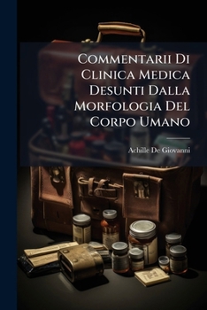 Commentarii Di Clinica Medica Desunti Dalla Morfologia Del Corpo Umano (Italian Edition)