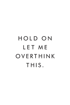 Hold On Let Me Overthink This.: Coworker Notebook, Funny Office Journals, Journal, Diary, Blank Lined Journal, 6x9, 110 Pages, White Paper