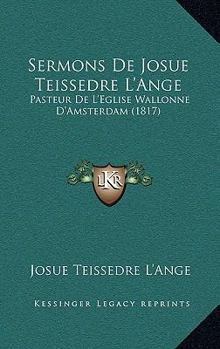 Paperback Sermons De Josue Teissedre L'Ange: Pasteur De L'Eglise Wallonne D'Amsterdam (1817) [French] Book