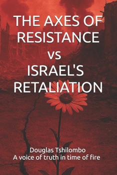 Paperback THE AXES OF RESISTANCE vs ISRAEL'S RETALIATION Book