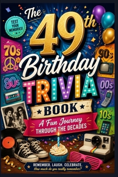 The 49th Birthday Trivia Book: A Fun Journey Through the Decades
