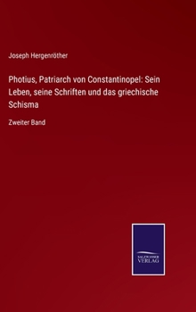 Hardcover Photius, Patriarch von Constantinopel: Sein Leben, seine Schriften und das griechische Schisma: Zweiter Band [German] Book