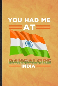You Had Me at Bangalore India: Funny Blank Lined India Tourist Notebook/ Journal, Graduation Appreciation Gratitude Thank You Souvenir Gag Gift, Fashionable Graphic 110 Pages