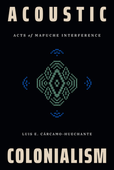 Paperback Acoustic Colonialism: Acts of Mapuche Interference Book