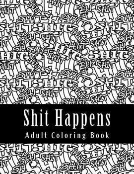 Paperback Shit Happens - Adult Coloring Book