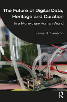 Paperback The Future of Digital Data, Heritage and Curation: In a More-Than-Human World Book