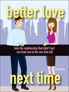 Paperback Better Love Next Time: How the Relationship That Didn't Last Can Lead You to the One That Will Book