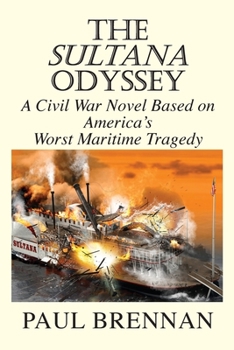 Paperback The Sultana Odyssey: A Civil War Novel Based on America's Worst Maritime Tragedy Book