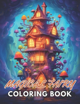 Paperback Magical Fairy Houses Coloring Book: 100+ New and Exciting Designs Suitable for All Ages Book