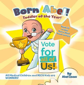 Born Abel-Toddler of the Year: All Medical Children and NICU Kids are WINNERS! (Born Abel Ser.)