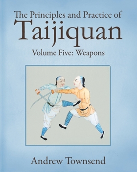 Paperback The Principles and Practice of Taijiquan: Volume Five - Weapons Book