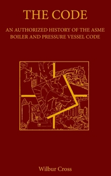 Hardcover The Code: An Authorized History of the ASME Boiler and Pressure Vessel Code Book