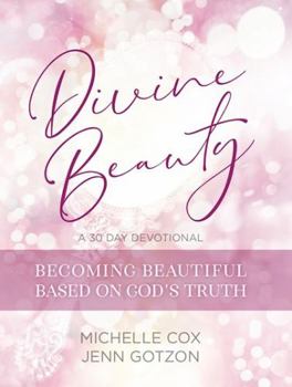 Hardcover Divine Beauty: Becoming Beautiful Based on God's Truth: 30-Day Devotional Book