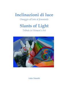 Slants of Light: Tribute to Women's Art / Inclinazionid Di Luc: Omaggio All'arte Al Femminile