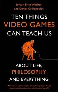 Paperback Ten Things Video Games Can Teach Us: (About Life, Philosophy and Everything) Book