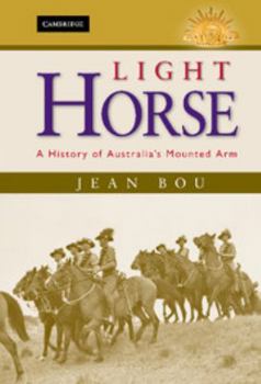 Light Horse: A History of Australia's Mounted Arm - Book  of the Australian Army History Series