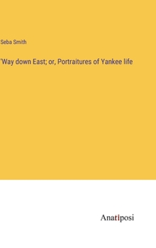 Hardcover 'Way down East; or, Portraitures of Yankee life Book