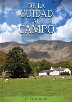 Paperback De la Ciudad al Campo: (Preparación para la crisis final y para los eventos del tiempo final, salid de la ciudades y mucho mas...) [Spanish] [Large Print] Book