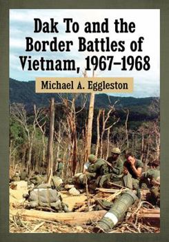 Paperback Dak To and the Border Battles of Vietnam, 1967-1968 Book