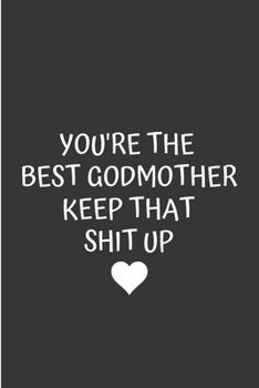You're the best godmother keep that shit up: Godson gifts from godmother Notebook journal Diary Cute funny  humorous blank lined notebook Gift for ... ... baptism appreciation (gag gifts)