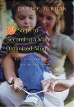 Paperback 12 Steps to Becoming a More Organized Mom: Positive and Practical Tips for Busy Moms Book