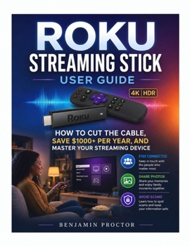 Paperback Roku Streaming Stick User Guide: How to Cut the Cable, Save $1000+ Per Year, and Master Your Streaming Device Book