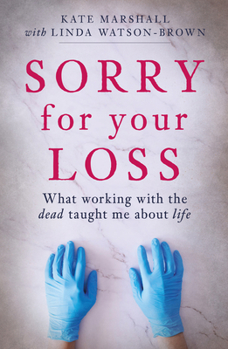 Paperback Sorry for Your Loss: What Working with the Dead Taught Me about Life Book