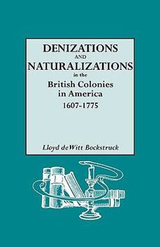 Paperback Denizations and Naturalizations in the British Colonies in America, 1607-1775 Book
