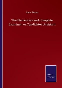 Paperback The Elementary and Complete Examiner; or Candidate's Assistant Book