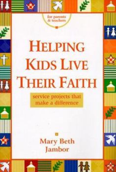 Paperback Helping Kids Live Their Faith: Service Projects That Make a Difference Book