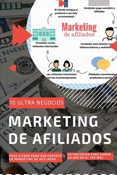 Paperback Marketing de Afiliados: 10 Ultra Negocios + Paso a Paso para ser Experto en Marketing de Afiliados + Estrategias para ganar $3,500 en el 1er M [Spanish] Book