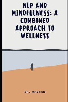 Paperback NLP and Mindfulness: : A Combined Approach to Wellness Book