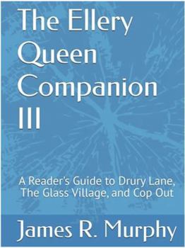The Ellery Queen Companion III: A Reader's Guide to Drury Lane, The Glass Village, and Cop Out