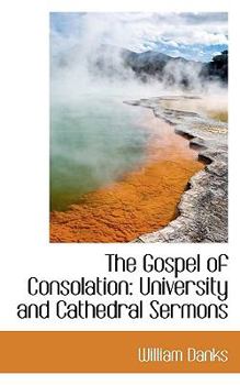 Paperback The Gospel of Consolation: University and Cathedral Sermons Book