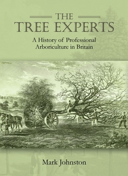 Hardcover The Tree Experts: A History of Professional Arboriculture in Britain Book