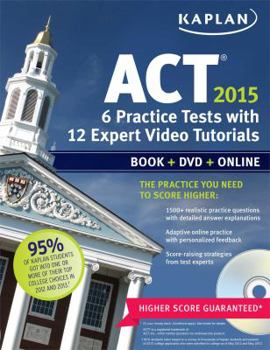 Paperback Kaplan ACT 2015 6 Practice Tests with 12 Expert Video Tutorials: Book + DVD + Online (Kaplan Test Prep) Book