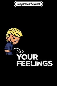 Paperback Composition Notebook: Trump Peeing On Your Feelings Funny Pro Reelect Donald 2020 Journal/Notebook Blank Lined Ruled 6x9 100 Pages Book