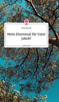 Hardcover Mein Ehrenmal für Vater Jakob! Life is a Story - story.one [German] Book