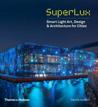 Hardcover Superlux: Smart Light Art, Design & Architecture for Cities Book
