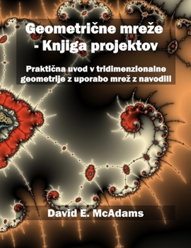 Paperback Geometri&#269;ne mreze - Knjiga projektov: Prakti&#269;na uvod v tridimenzionalne geometrije z uporabo mrez z navodili [Slovenian] Book