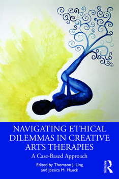 Paperback Navigating Ethical Dilemmas in Creative Arts Therapies: A Case-Based Approach Book