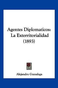 Paperback Agentes Diplomaticos: La Exterritorialidad (1893) [Spanish] Book