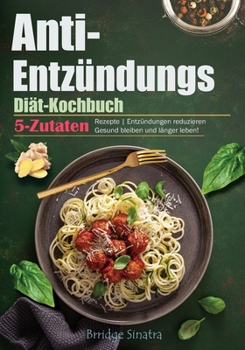 Paperback Anti-Entzündungs-Diät-Kochbuch: 5-Zutaten-Rezepte Entzündungen reduzieren Gesund bleiben und länger leben! [German] Book