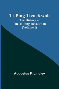 Paperback Ti-Ping Tien-Kwoh: The History of the Ti-Ping Revolution (Volume I) Book