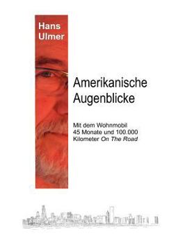 Paperback Amerikanische Augenblicke: Mit dem Wohnmobil 45 Monate und 100.000 Kilometer On The Road [German] Book